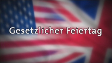 Der Ausdruck gesetzlicher Feiertag vor der britisch-amerikanischen Flagge | Bild: Bayerischer Rundfunk