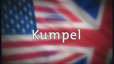 Das Wort Kumpel vor einer amerikanisch-britischen Flagge | Bild: Bayerischer Rundfunk