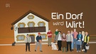 Ein Dorf wird Wirt! | Bild: Bayerischer Rundfunk