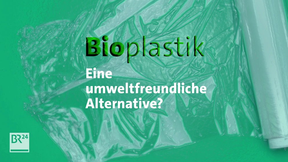 #fragBR24 Mogelpackung Bioplastik | Bild: Bayerischer Rundfunk