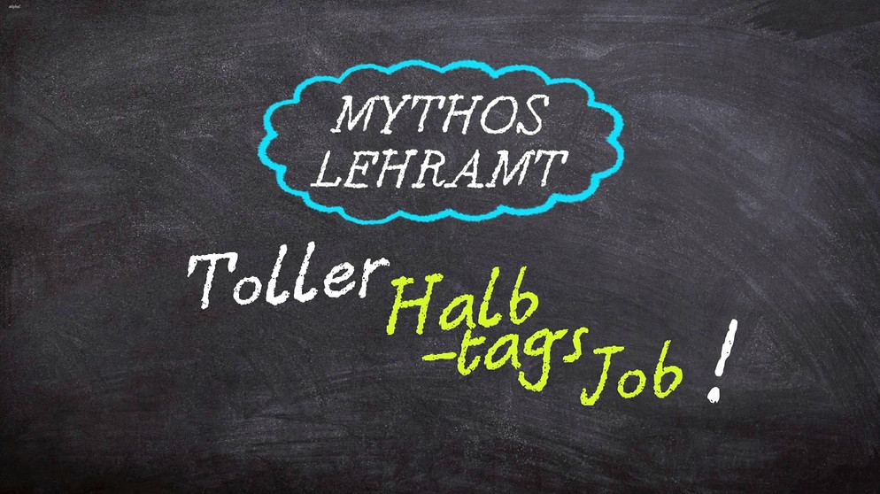 Mythos Lehramt | Bild: Bayerischer Rundfunk