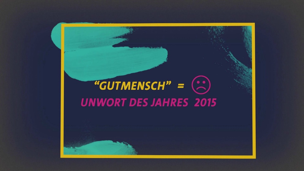 Gutmensch = Unwort des Jahres 2015 | Bild: Bayerischer Rundfunk