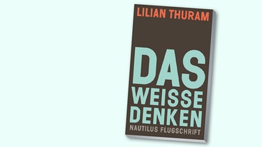 Buchcover "Das weiße Denken" von Lilian Thuram | Bild: Edition Nautilus, Montage: BR