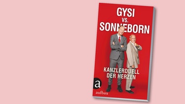 Buchcover "Gyso vs. Sonneborn: Kanzlerduell der Herzen" von Gregor Gysi, Martin Sonneborn  | Bild: aufbau Verlag, Montage: BR