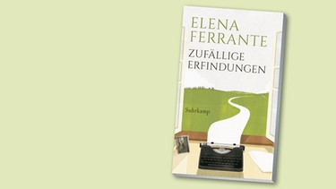 Buchcover "Zufällige Erfindungen" von Elena Ferrante | Bild: Suhrkamp Verlag, Montage: BR