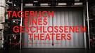 Eine Theaterbühne mit geschlossenem Tor, darüber der Schroftzug "Tagebuch eines geschlossenen Theaters" | Bild: Screenshot: Youtube 