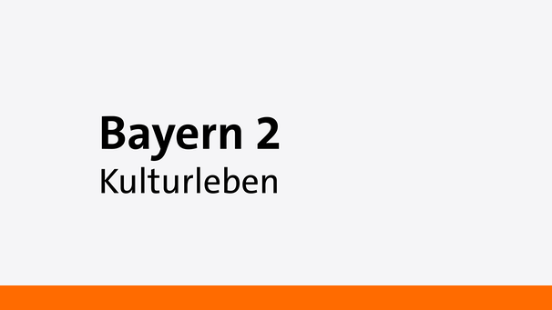 Kulturleben - Eine Sendung auf Bayern 2 | Bild: Bayern 2