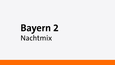 Nachtmix - Eine Sendung auf Bayern 2 | Bild: Bayern 2
