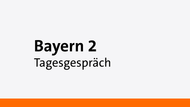 Tagesgespräch - Eine Sendung auf Bayern 2 | Bild: Bayern 2