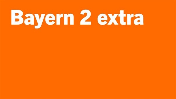 Bayern 2 extra - Eine Sendung auf Bayern 2 | Bild: BR