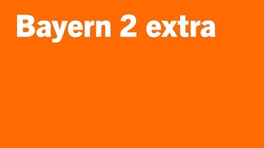 Bayern 2 extra - Eine Sendung auf Bayern 2 | Bild: BR