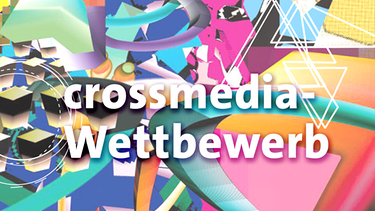 crossmedia-Wettbewerb | Bild: BR/crossmedia | Montage:BR