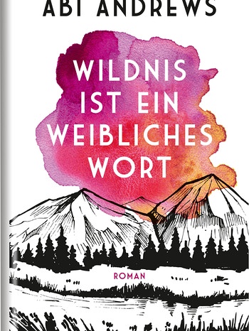 Buchcover "Wildnis ist ein weibliches Wort" von Abi Andrews | Bild: Hoffman und Campe Verlag