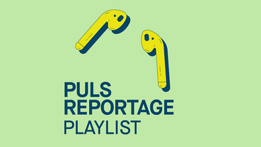 PULS Reportage Playlist | Bild: BR