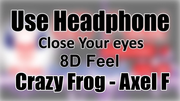 Use Headphone | CRAZY FROG - AXEL F | 8D Audio with 8D Feel | Bild: 8D Feel (via YouTube)