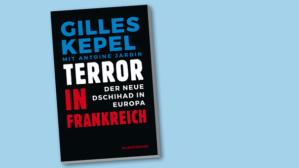 Buch-Cover "Terror in Frankreich. Der neue Dschihad in Europa" von Gilles Kepel mit Antoine Jardin | Bild: Verlag Antje Kunstmann; Montage: BR