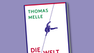 Buch-Cover "Die Welt im Rücken" von Thomas Melle | Bild: rowohlt Berlin; Montage: BR