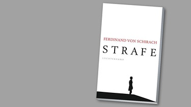 Cover des Buches "Strafe" von ferdinand von Schirach | Bild: Luchterhand Literaturverlag, Montage: BR