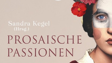 Sandra Kegel (Hrsg.): Prosaische Passionen | Bild: Manesse