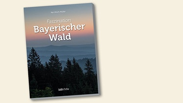 Buchcover "Faszination Bayerischer Wald" von Kai Ulrich Müller | Bild: SüdOst Verlag, Montage: BR