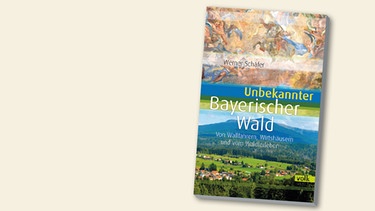 Buchcover "Unbekannter Bayerischer Wald" von Werner Schäfer | Bild: Volk Verlag, Montage: BR