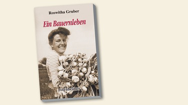 Buchcover "Ein Bauernleben" von Gruber Roswitha | Bild: Rosenheimer Verlagshaus, Montage: BR