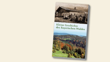 Buchcover "Kleine Geschichte des Bayerischen Waldes" von Haversath Johann-Bernhard | Bild: Verlag Friedrich Pustet, Montage: BR