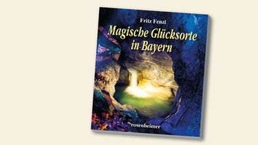 Buchcover "Magische Glücksorte in Bayern" von Fenzl Fritz | Bild: Rosenheimer Verlagshaus, Montage: BR