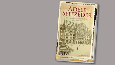 Buchcover: "Adele Spitzeder‚ der größte Bankenbetrug aller Zeiten." Julian Nebel | Bild: FinanzBuch Verlag; Montage: BR