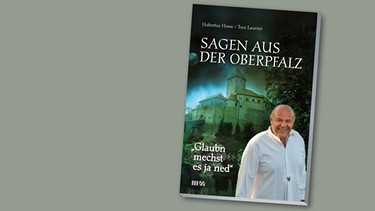Buchcover: "Sagen aus der Oberpfalz" Hubertus Hinse, Toni Lauerer | Bild: MZ Buchverlag; Montage: BR