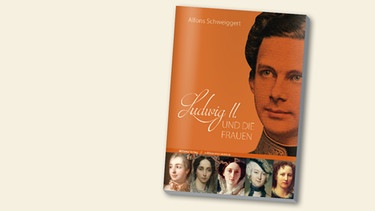 Buchcover "Ludwig II. und die Frauen" von Alfons Schweiggert | Bild: Allitera Verlag, Montage: BR