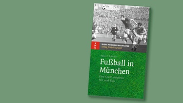Buchcover "Fußball in München" | Bild: Pustet Verlag Regensburg; Montage: BR