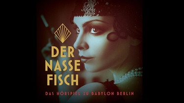 Hörspielserie zu "Babylon Berlin": Der nasse Fisch | Bild: RB