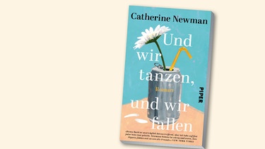 Buchcover "Und wir tanzen, und wir fallen" Catherine Newman | Bild: Piper-Verlag, Montage: BR