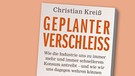 Buchcover "Geplanter Verschleiss" von Christian Kreiß | Bild: Europa Verlag Berlin, Montage: BR