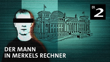 Der Mann in Merkels Rechner | Bild: BR