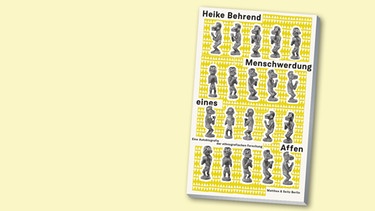 Buchcover "Menschwerdung eines Affen" von Heike Behrend | Bild: Matthes & Seitz Berlin, Montage: BR