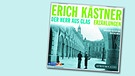 Hörbuchcover: Erich Kästner "Der Herr aus Glas" | Bild: Atrium Verlag, BR, Montage BR