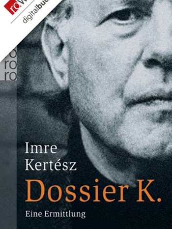 Imre Kertész: Dossier K. | Bild: Rowohlt Verlag