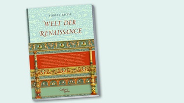 "Welt der Renaissance" - eines der schönsten Bücher dieses Winters, ausgewählt, übersetzt und erläutert von Tobias Roth | Bild: Galiani Verlag