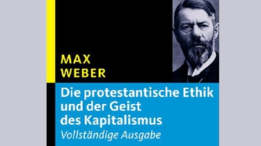 Max Weber: "Die protestantische Ethik und der Geist des Kapitalismus" | Bild: Verlag C.H. Beck