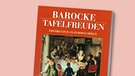 Buchcover "Barocke Tafelfreuden - Tischkultur an Europas Höfen" | Bild: Orbis-Verlag, Montage: BR