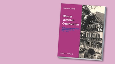 Buch-Cover "Häuser erzählen Geschichten: Die Baumeisterfamilie Knittl am Starnberger See (1872-1987)" von Stefanie Knittl | Bild: Apelles-Verlag; Montage: BR