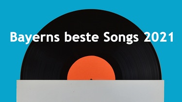 Schallplatte, dazu der Titel "Bayerns beste Songs 2021" | Bild: colourbox.com/Montage: BR