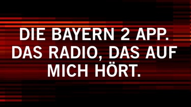 Anzeige für die Bayern 2 App | Bild: BR