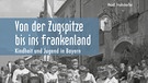Buch: Von der Zugspitze bis ins Frankenland | Bild: Wartberg Verlag