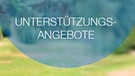 Das Wort "Unterstützungsangebote" steht in weißer Schrift auf einem blauen Halbkreis | Bild: Fachstelle für Demenz und Pflege Bayern