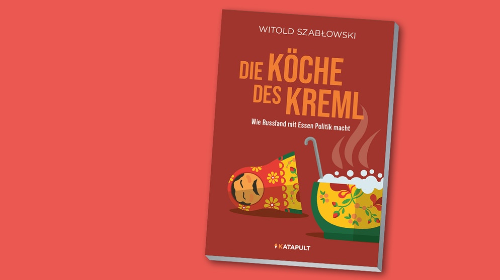 Buchcover "Die Köche des Kreml", Witold Szabłowski | Bild: Katapult Verlag, Montage: BR