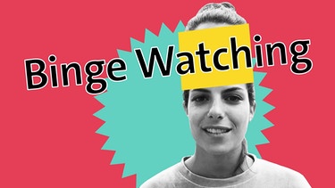Clarissa Correa da Silva mit Schriftzug "Binge Watching"  | Bild: BR