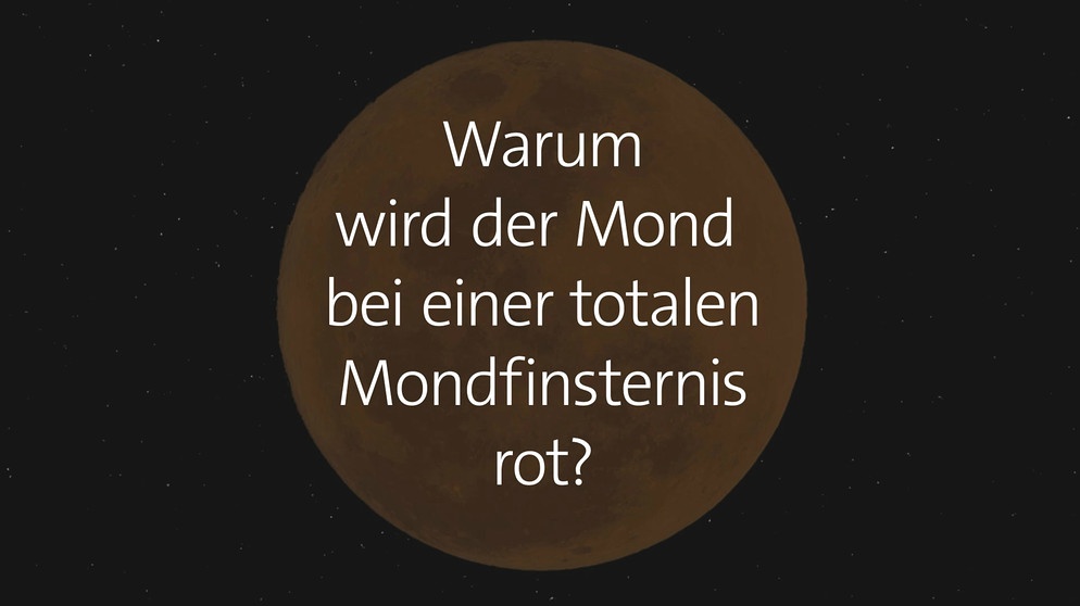 Warum wird der Mond bei einer totalen Mondfinsternis rot? Glutrote Scheibe des Vollmondes während einer totalen Mondfinsternis | Bild: Bayerischer Rundfunk